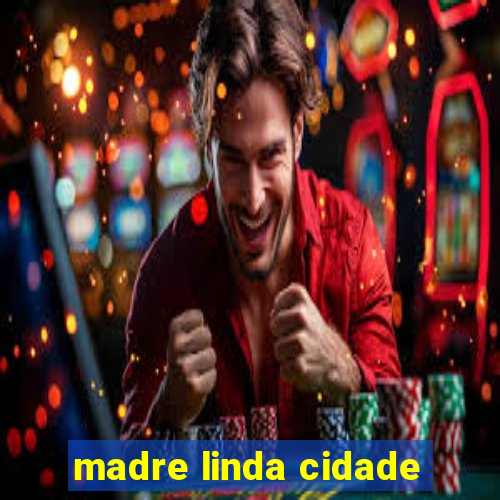 madre linda cidade